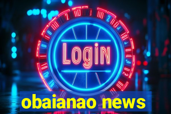 obaianao news