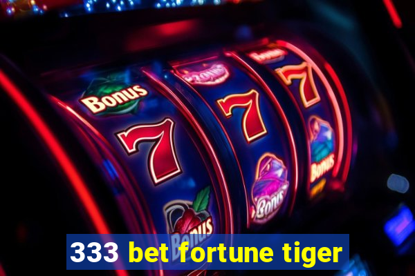 333 bet fortune tiger