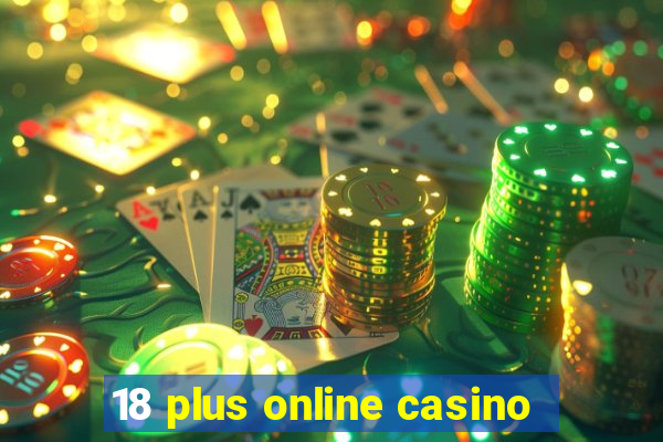 18 plus online casino