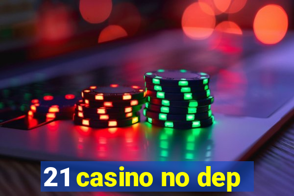 21 casino no dep