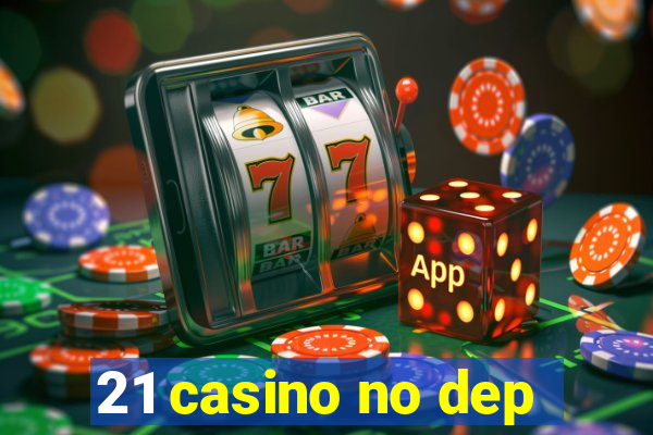 21 casino no dep