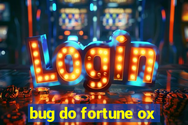 bug do fortune ox