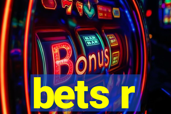 bets r