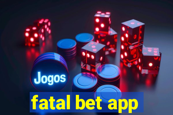 fatal bet app