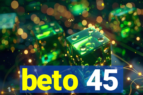 beto 45