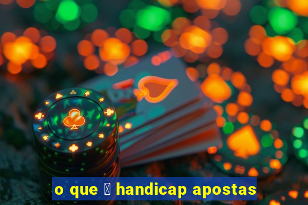 o que 茅 handicap apostas