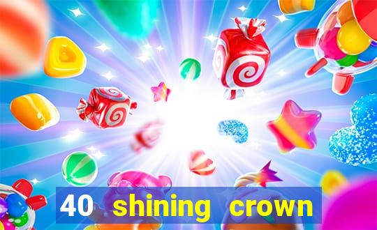 40 shining crown slot recenzie