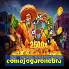 comojogaronebra