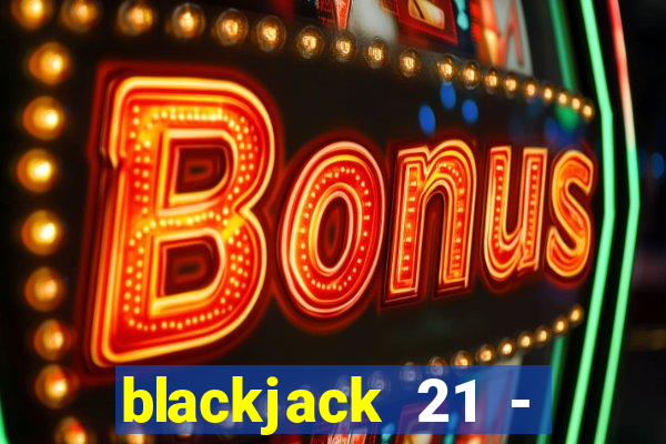 blackjack 21 - casino vegas