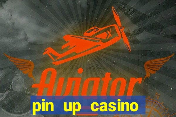 pin up casino ganhar dinheiro