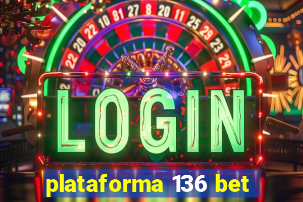 plataforma 136 bet