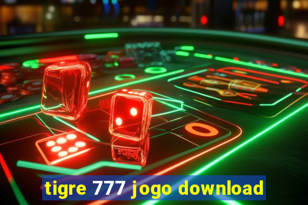 tigre 777 jogo download