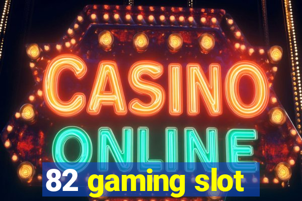 82 gaming slot