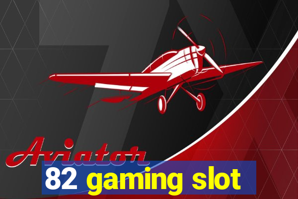 82 gaming slot