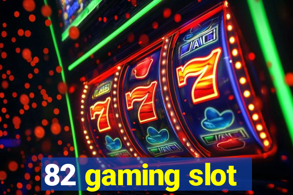 82 gaming slot