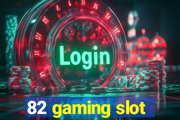 82 gaming slot