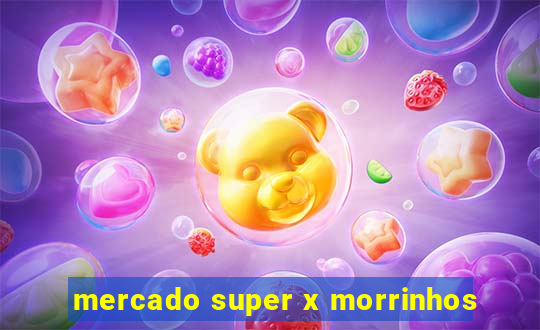 mercado super x morrinhos