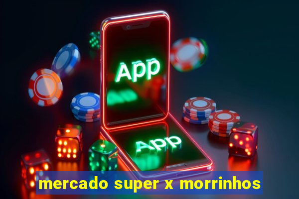 mercado super x morrinhos