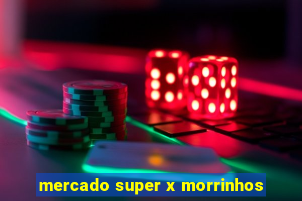 mercado super x morrinhos