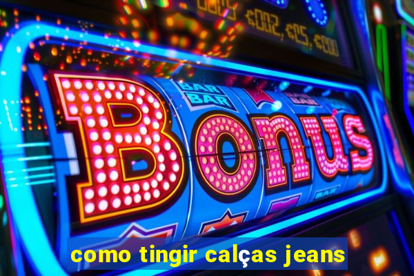 como tingir calças jeans