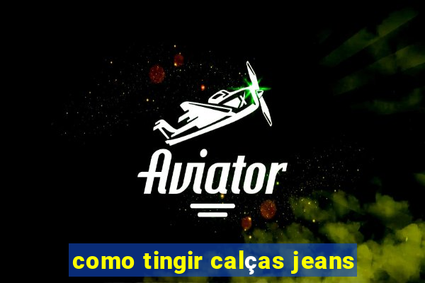 como tingir calças jeans