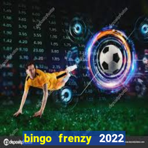 bingo frenzy 2022 free tickets