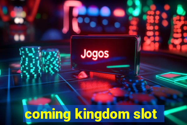 coming kingdom slot