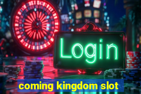 coming kingdom slot