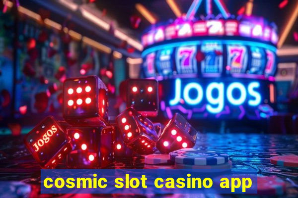 cosmic slot casino app