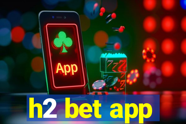 h2 bet app