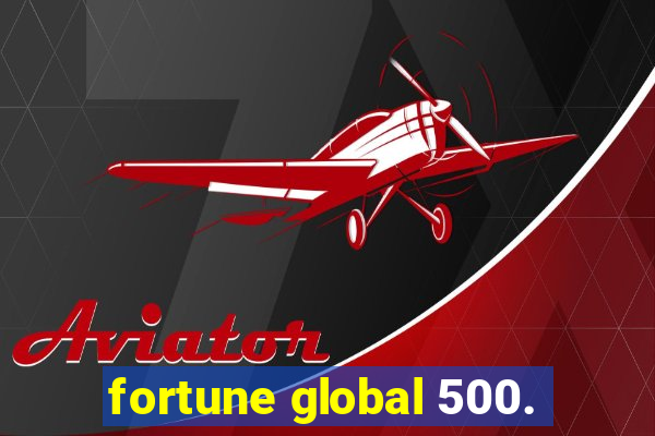 fortune global 500.