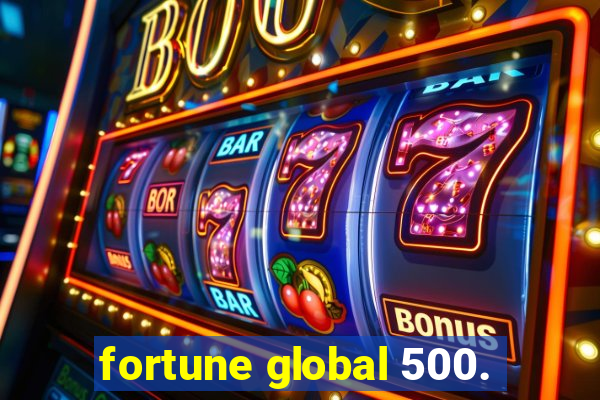 fortune global 500.