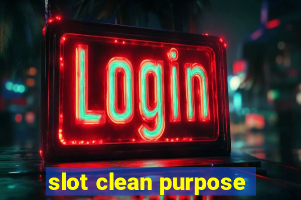 slot clean purpose