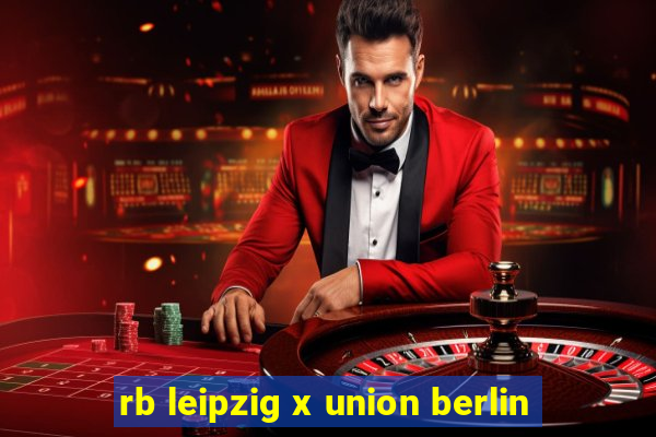 rb leipzig x union berlin