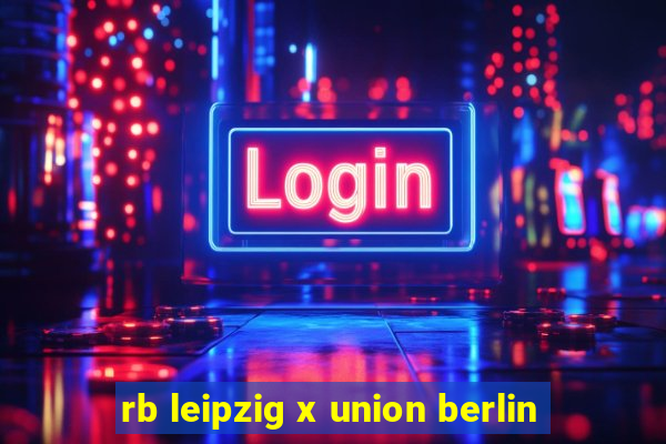 rb leipzig x union berlin