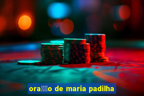 ora莽茫o de maria padilha