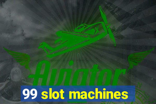 99 slot machines