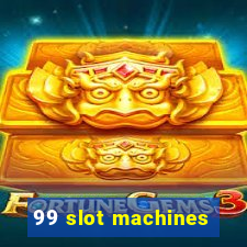 99 slot machines