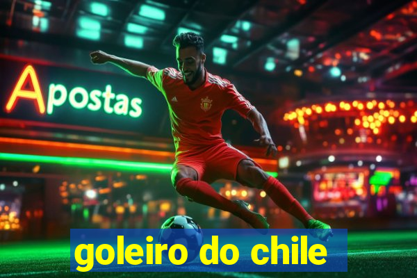 goleiro do chile