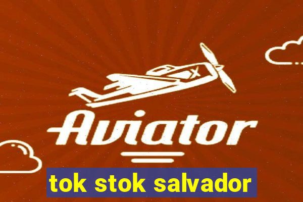 tok stok salvador