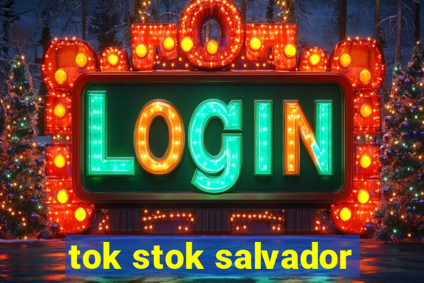 tok stok salvador