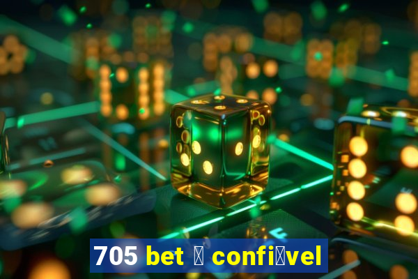 705 bet 茅 confi谩vel