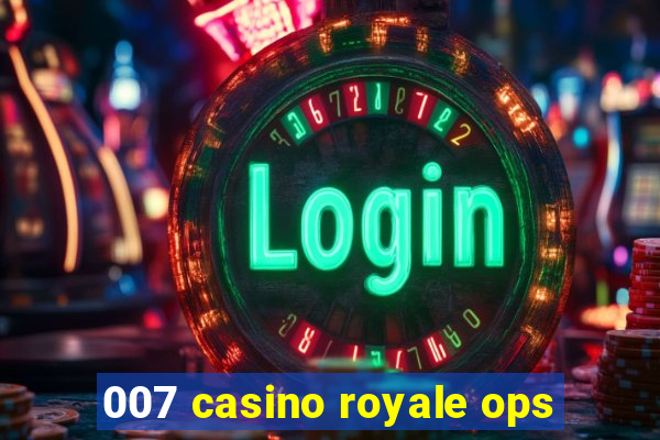 007 casino royale ops