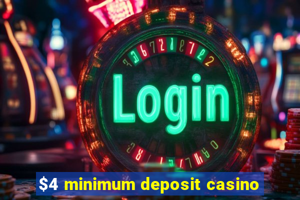 $4 minimum deposit casino