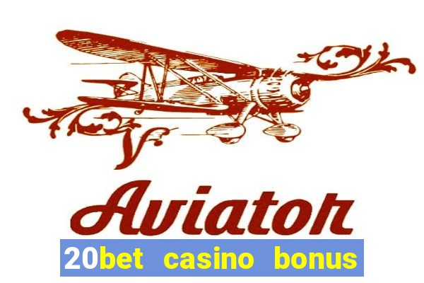 20bet casino bonus bez depozytu