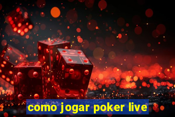 como jogar poker live