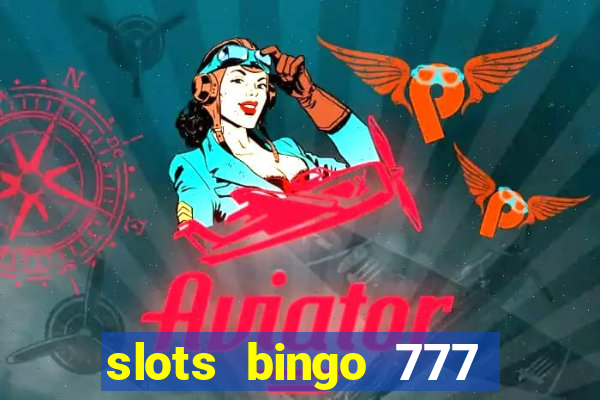 slots bingo 777 paga mesmo