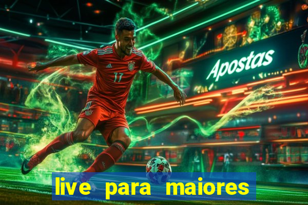 live para maiores de 18