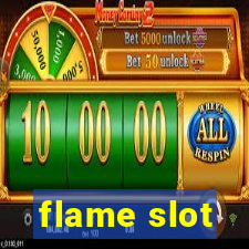 flame slot