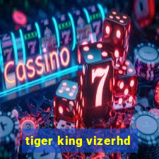 tiger king vizerhd